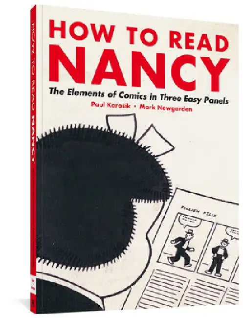 How to Read Nancy: The Elements of Comics in Three Easy Panels by Paul Karasik
