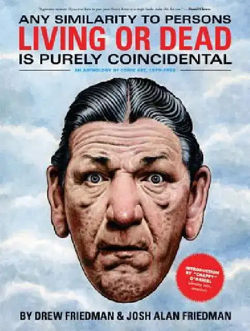 Any Similarity to Persons Living or Dead Is Purely Coincidental: An Anthology of Comic Art, 1979-1985 by Drew Friedman