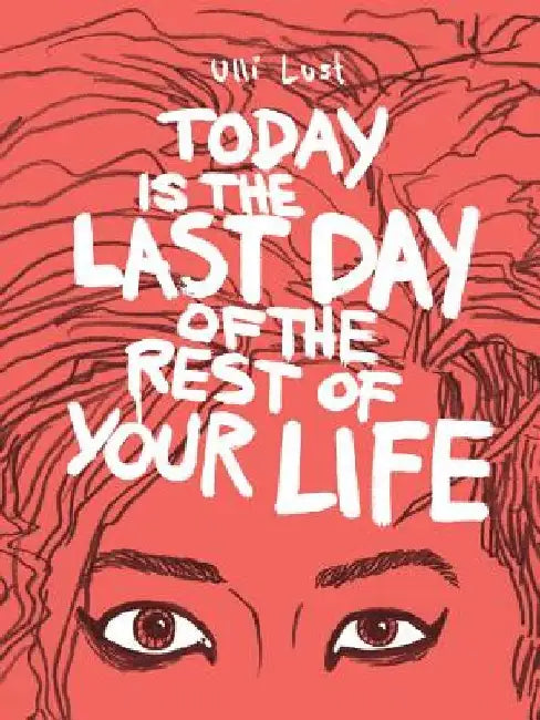 Today Is the Last Day of the Rest of Your Life by Ulli Lust