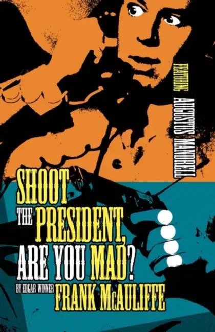 Shoot the President, Are You Mad? by Frank McAuliffe