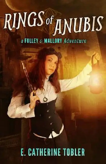 Rings of Anubis: A Folley & Mallory Adventure by E. Catherine Tobler