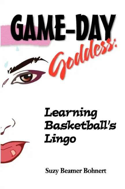 Game-Day Goddess: Learning Basketball's Lingo (Game-Day Goddess Sports Series) by Suzy Beamer Bohnert