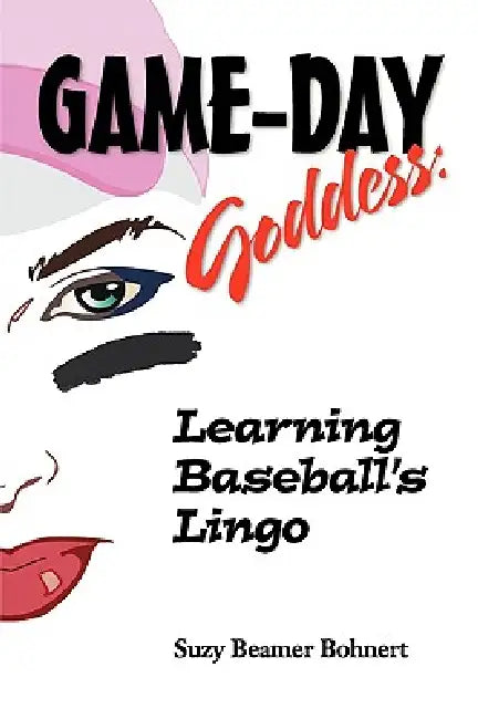 Game-Day Goddess: Learning Baseball's Lingo (Game-Day Goddess Sports Series) by Suzy Beamer Bohnert