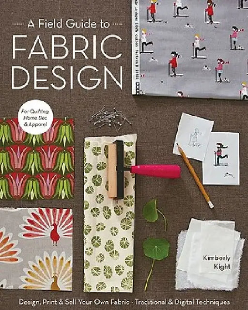 A Field Guide To Fabric Design by Kim Kight
