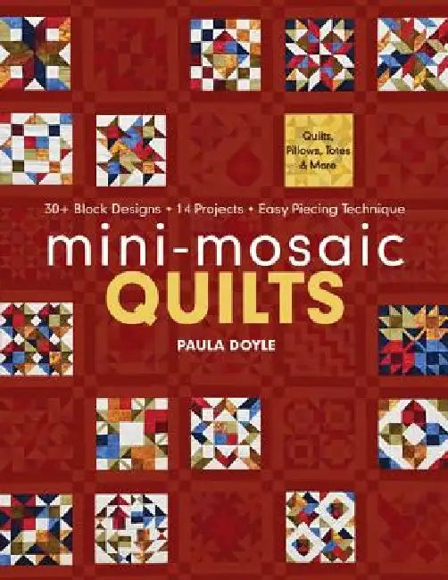 Mini-Mosaic Quilts: 30+ Block Designs, 14 Projects, Easy Piecing Technique - Print-On-Demand Edition by Paula Doyle