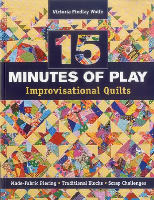 15 Minutes of Play-Improvisational Quilts - Print-On-Demand Edition by Victoria Findlay Wolfe