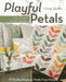 Playful Petals: Learn Simple, Fusible Applique - 18 Quilted Projects Made from Precuts by Corey Yoder