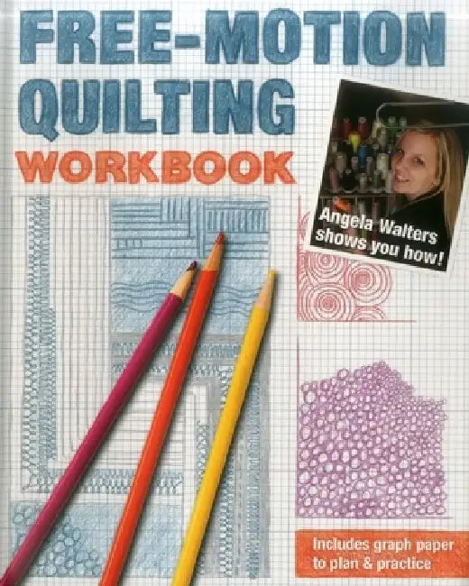 Free-Motion Quilting Workbook: Angela Walters Shows You How! by Angela Walters