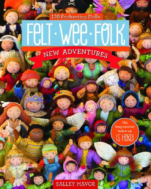 Felt Wee Folk - New Adventures by Salley Mavor