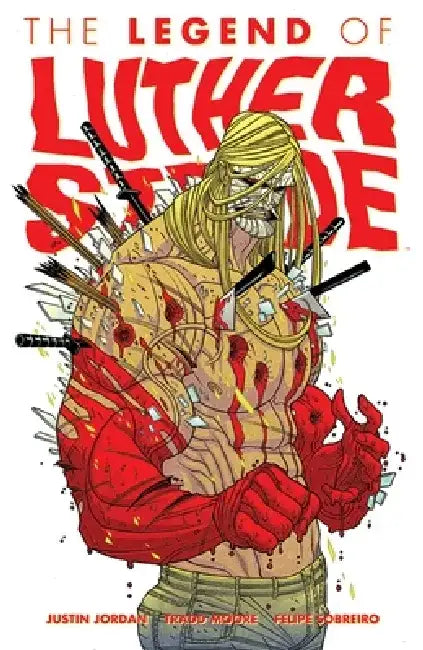 Luther Strode Volume 2: The Legend of Luther Strode by Justin Jordan