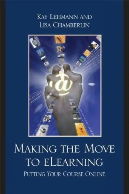 Making the Move to eLearning: Putting Your Course Online by Kay Lehmann, Lisa Chamberlin