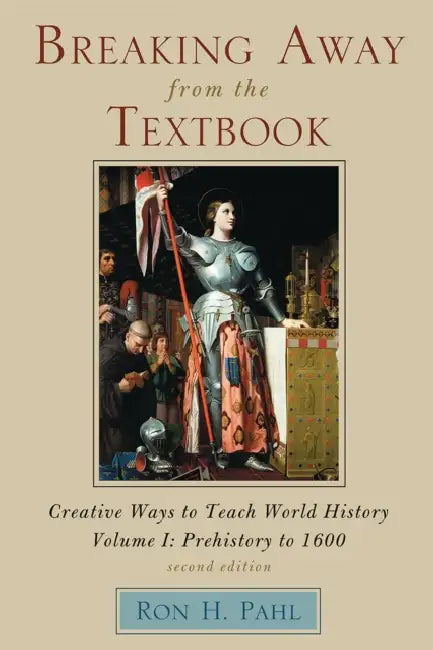 Breaking Away from the Textbook: Creative Ways to Teach World History, Volume I by Ronald Hans Pahl