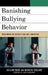 Banishing Bullying Behavior: Transforming the Culture of Pain, Rage, and Revenge by SuEllen Fried