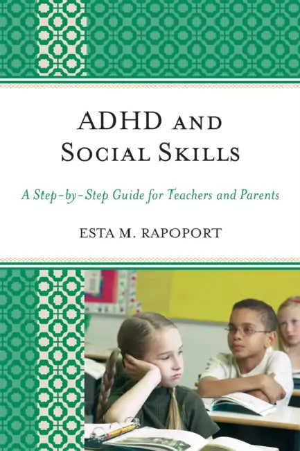 ADHD and Social Skills: A Step-by-Step Guide for Teachers and Parents by Esta M. Rapoport
