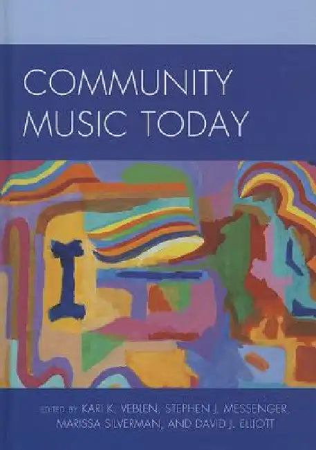 Community Music Today by Kari K. Veblen, Stephen J. Messenger, Marissa Silverman