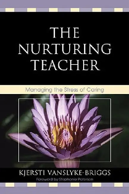 The Nurturing Teacher: Managing the Stress of Caring by Kjersti VanSlyke-Briggs