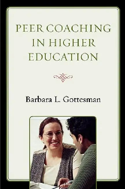 Peer Coaching in Higher Education by Barbara L. Gottesman