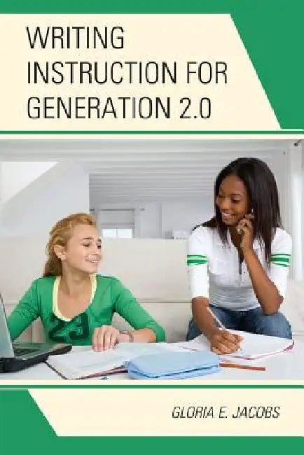 Writing Instruction for Generation 2.0 by Gloria E. Jacobs