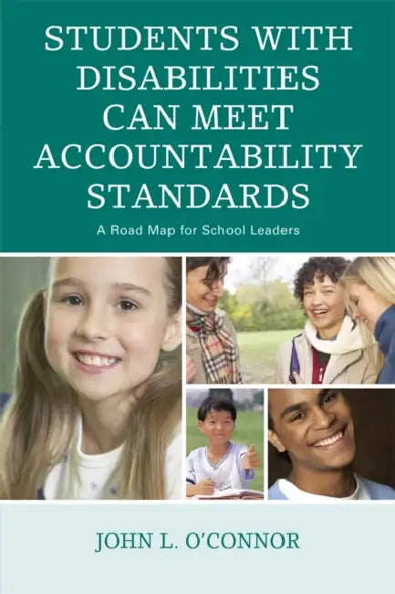 Students with Disabilities Can Meet Accountability Standards: A Road Map for School Leaders by John O'Connor