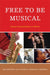 Free to Be Musical: Group Improvisation in Music by Lee Higgins, Patricia Shehan Campbell, Gary McPherson
