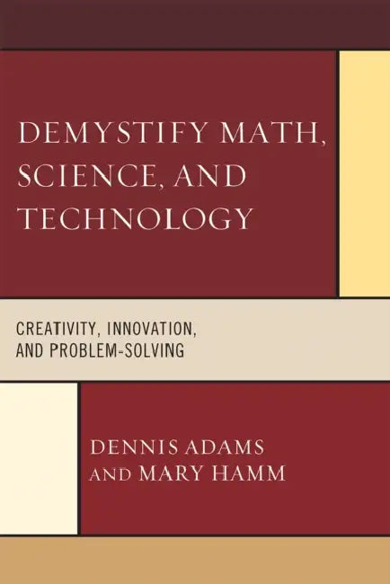 Demystify Math, Science, and Technology: Creativity, Innovation, and Problem Solving by Dennis Adams, Mary Hamm
