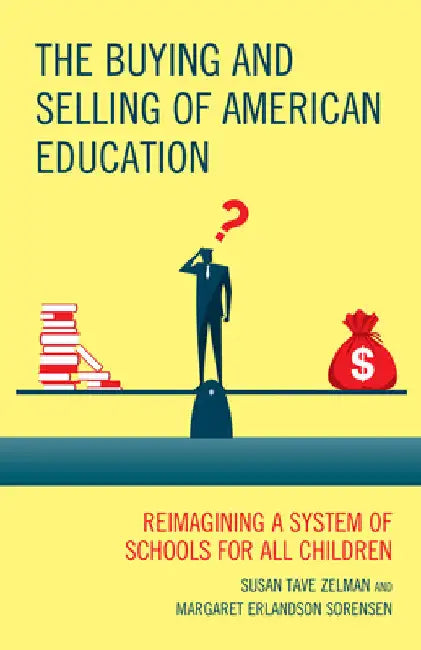 Buying and Selling of American Education: Reimagining a System of Schools for All Children by Susan Tave Zelman