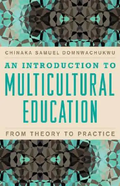 Introduction to Multicultural Education: From Theory to Practice by Chinaka S. Domnwachukwu