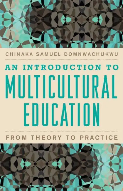 Introduction to Multicultural Education: From Theory to Practice by Chinaka S. Domnwachukwu