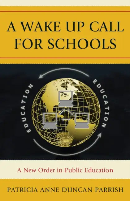 A Wake Up Call for Schools: A New Order in Public Education by Patricia Anne Duncan Parrish