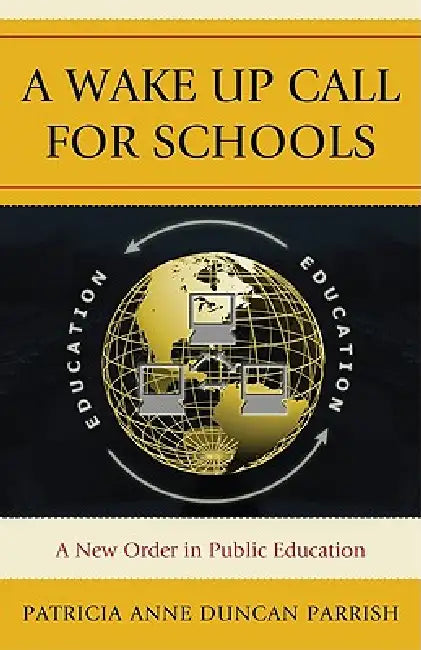 Wake Up Call for Schools: A New Order in Public Education by Patricia Anne Duncan Parrish