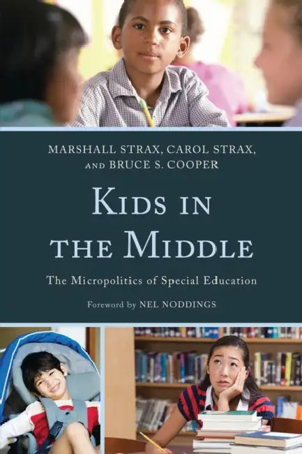 Kids in the Middle: The Micro Politics of Special Education by Marshall Strax, Carol Strax, Bruce S. Cooper