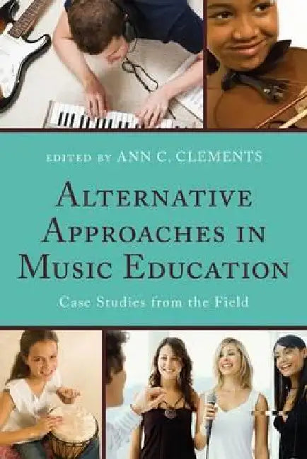 Alternative Approaches in Music Education: Case Studies from the Field by Frank Abrahams, Joseph Abramo, Carlos Abril