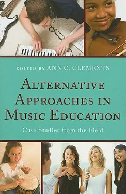 Alternative Approaches in Music Education: Case Studies from the Field by Frank Abrahams, Joseph Abramo, Carlos Abril