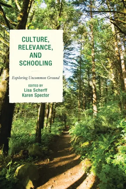 Culture, Relevance, and Schooling: Exploring Uncommon Ground by Dorothy E. Aguilera-Black Bear, Carolyn Albright, Angela Calabrese Barton