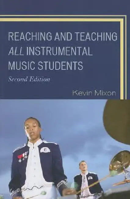 Reaching and Teaching All Instrumental Music Students by Kevin Mixon