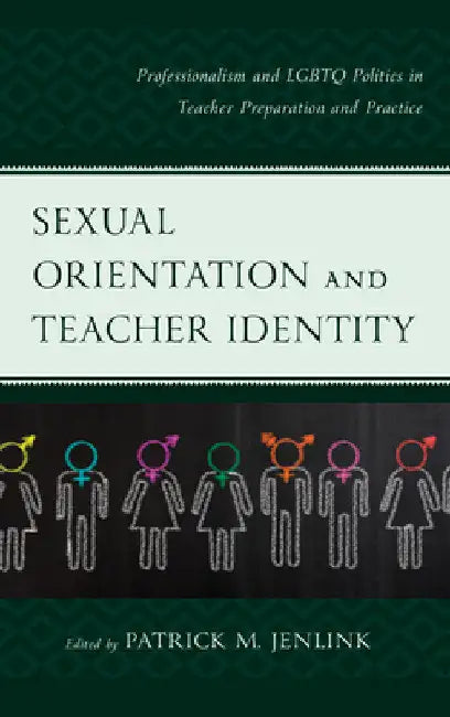 Sexual Orientation and Teacher Identity: Professionalism and LGBTQ Politics in Teacher Preparation and Practice by Patrick M. Jenlink