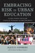 Embracing Risk in Urban Education: Curiosity, Creativity, and Courage in the Era of No Excuses and Relay Race Reform by Alice E. Ginsberg, Maxine Greene