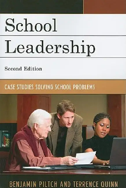 School Leadership: Case Studies Solving School Problems by Benjamin Piltch, Terrence Quinn