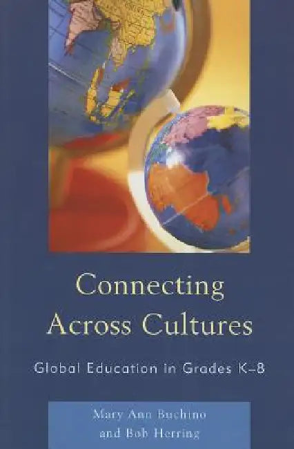Connecting Across Cultures: Global Education in Grades K-8 by Mary Ann Buchino, Robert C. Herring