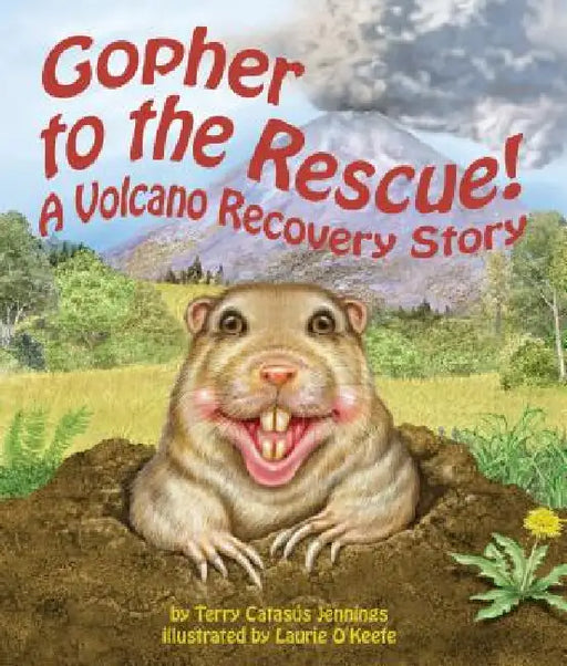 Gopher to the Rescue!: A Volcano Recovery Story by Terry Catasús Jennings, Laurie O'Keefe