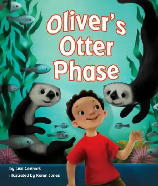 Oliver's Otter Phase by Lisa Connors, Karen Jones