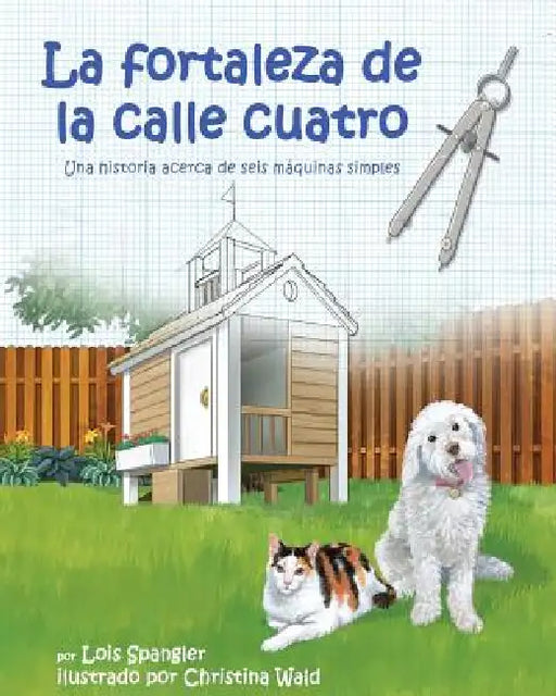La Fortaleza de la Calle Cuatro: Una Historia Acerca de Seis Máquinas Simples (Fort on Fourth Street, The: A Story about the Six Simple Machines) by Lois Spangler, Christina Wald