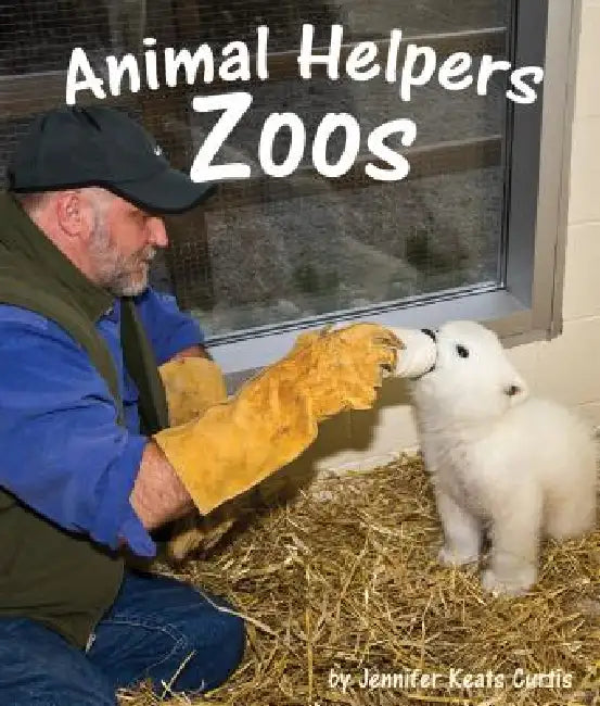 Animal Helpers: Zoos by Jennifer Keats Curtis