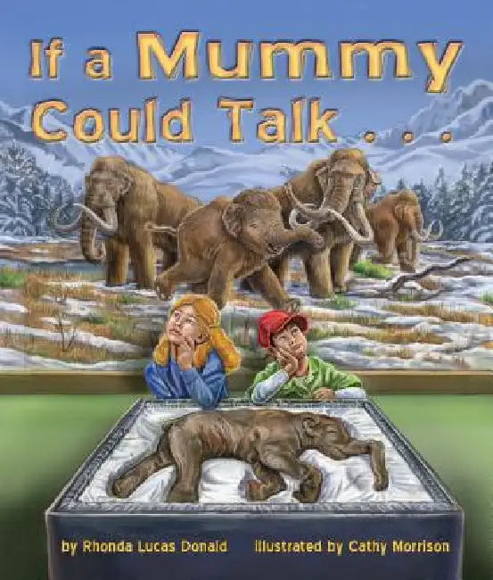 If a Mummy Could Talk . . . by Rhonda Lucas Donald, Cathy Morrison