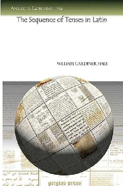 The Sequence of Tenses in Latin by William Gardiner Hale