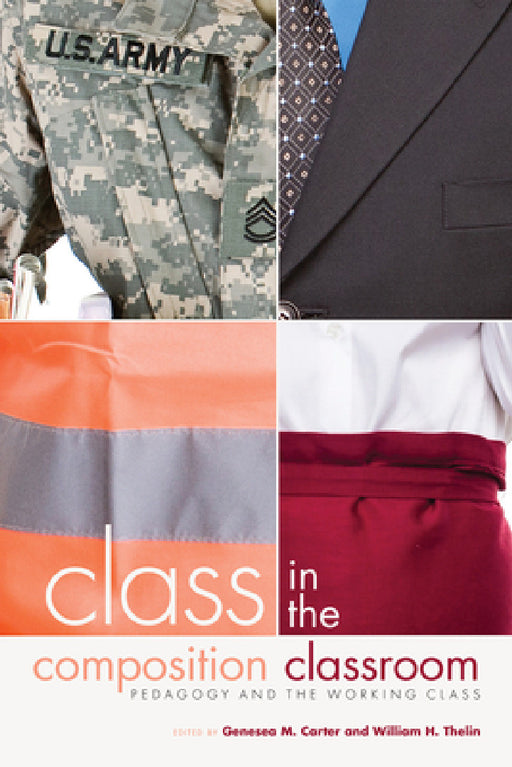Class in the Composition Classroom: Pedagogy and the Working Class by Genesea M. Carter