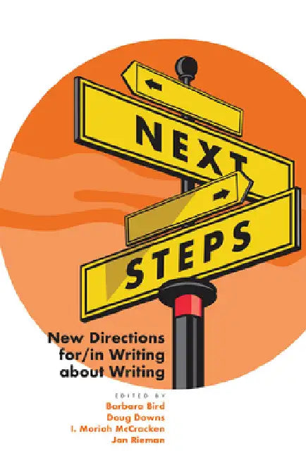 Next Steps: New Directions for/in Writing about Writing by Barbara Bird