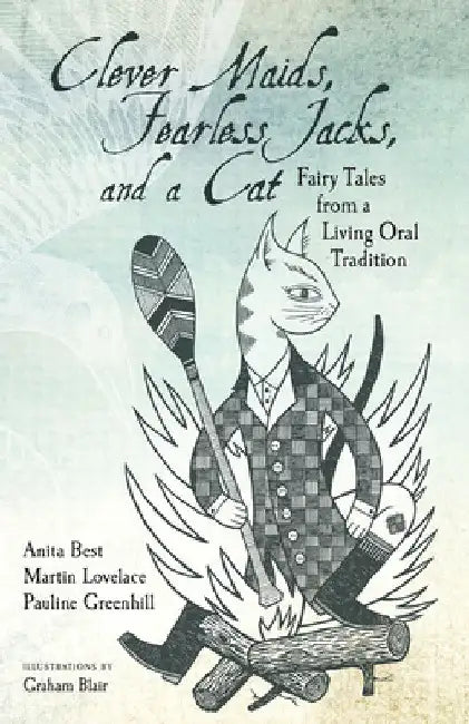 Clever Maids, Fearless Jacks, and a Cat: Fairy Tales from a Living Oral Tradition by Anita Best