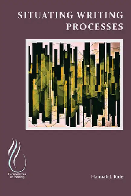 Situating Writing Processes: Physicality, Improvisation, and the Teaching of Writing by Hannah Rule