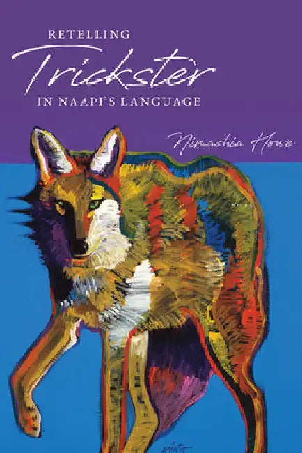 Retelling Trickster in Naapi's Language by Nimachia Howe